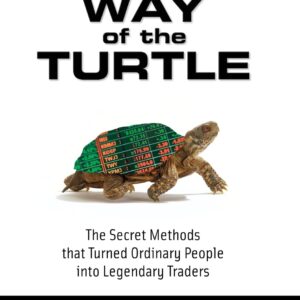 Way of the Turtle: The Secret Methods that Turned Ordinary People into Legendary Traders